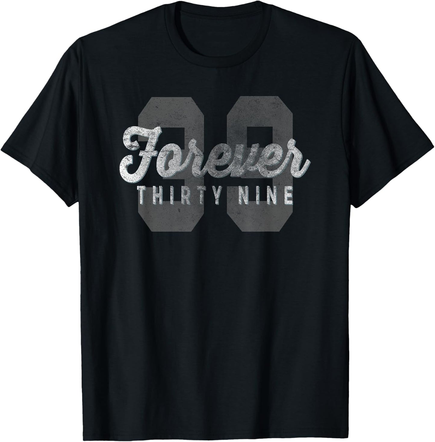 Forever 39 Funny Sarcastic Birthday Holiday T-Shirt - T-Shirt | Black