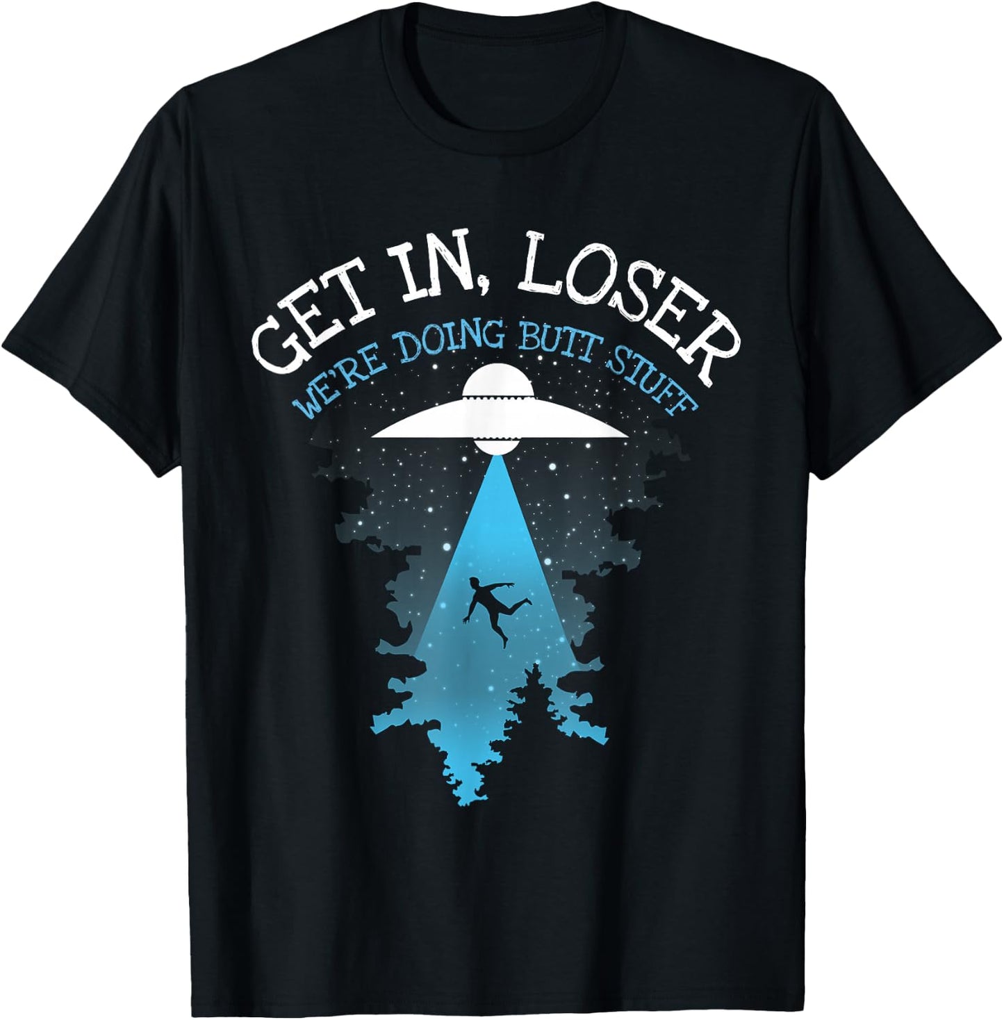Get In Loser We're Doing Butt Stuff Joke T-Shirt - T-Shirt | Black