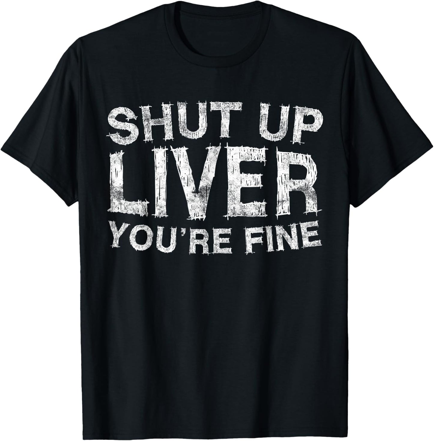 Shut Up Liver You're Fine Shirt Funny Men Women Drinking T-Shirt - T-Shirt | Black