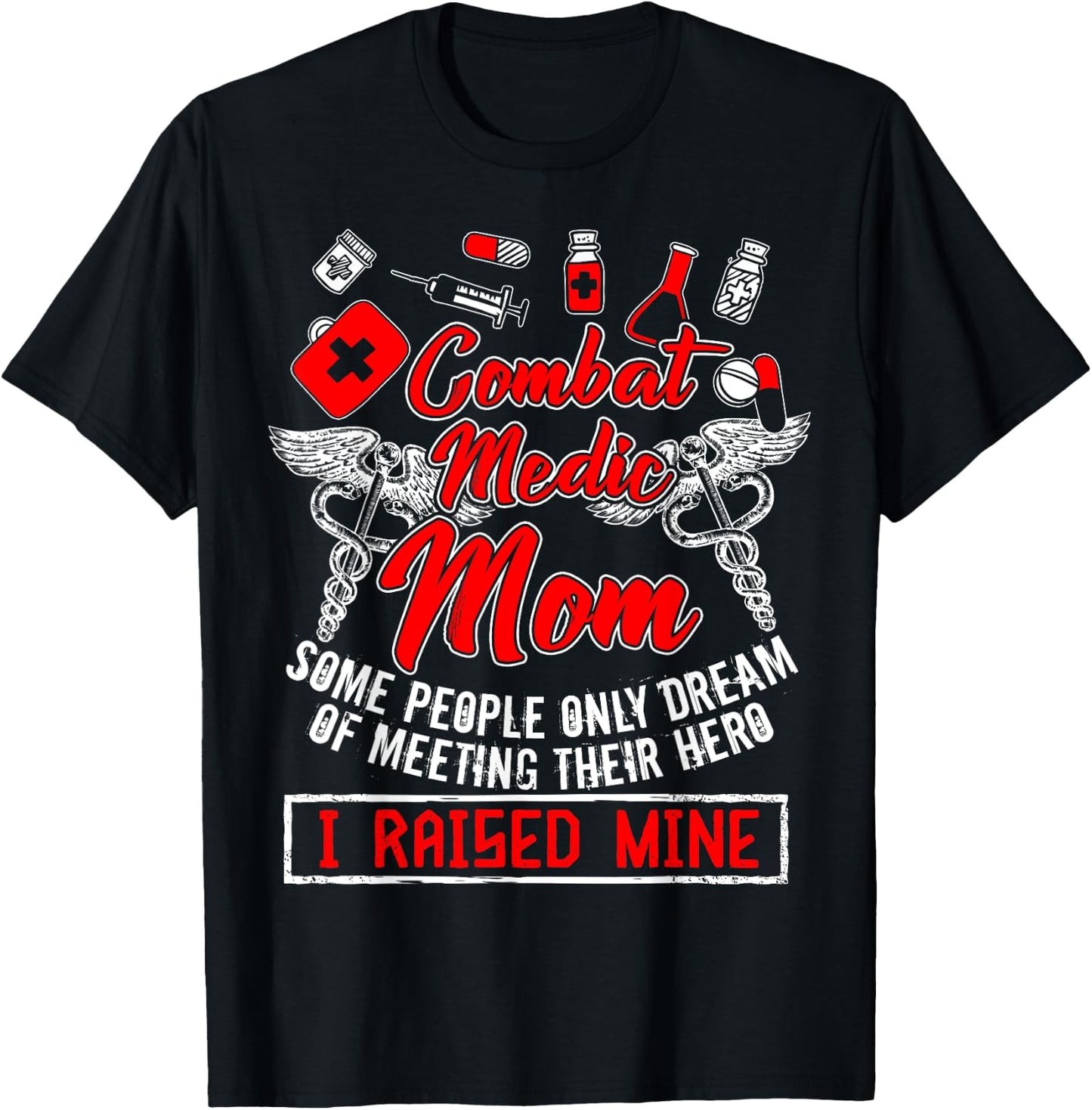Combat Medic Mom T Shirt, I Raised Mine T Shirt, Nurse Shirt T-Shirt - T-Shirt | Black