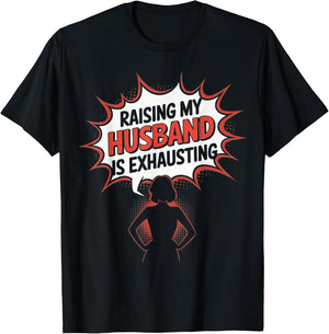 Raising my husband is Exhausting Funny Wife Saying Humor T-Shirt - T-Shirt | Black