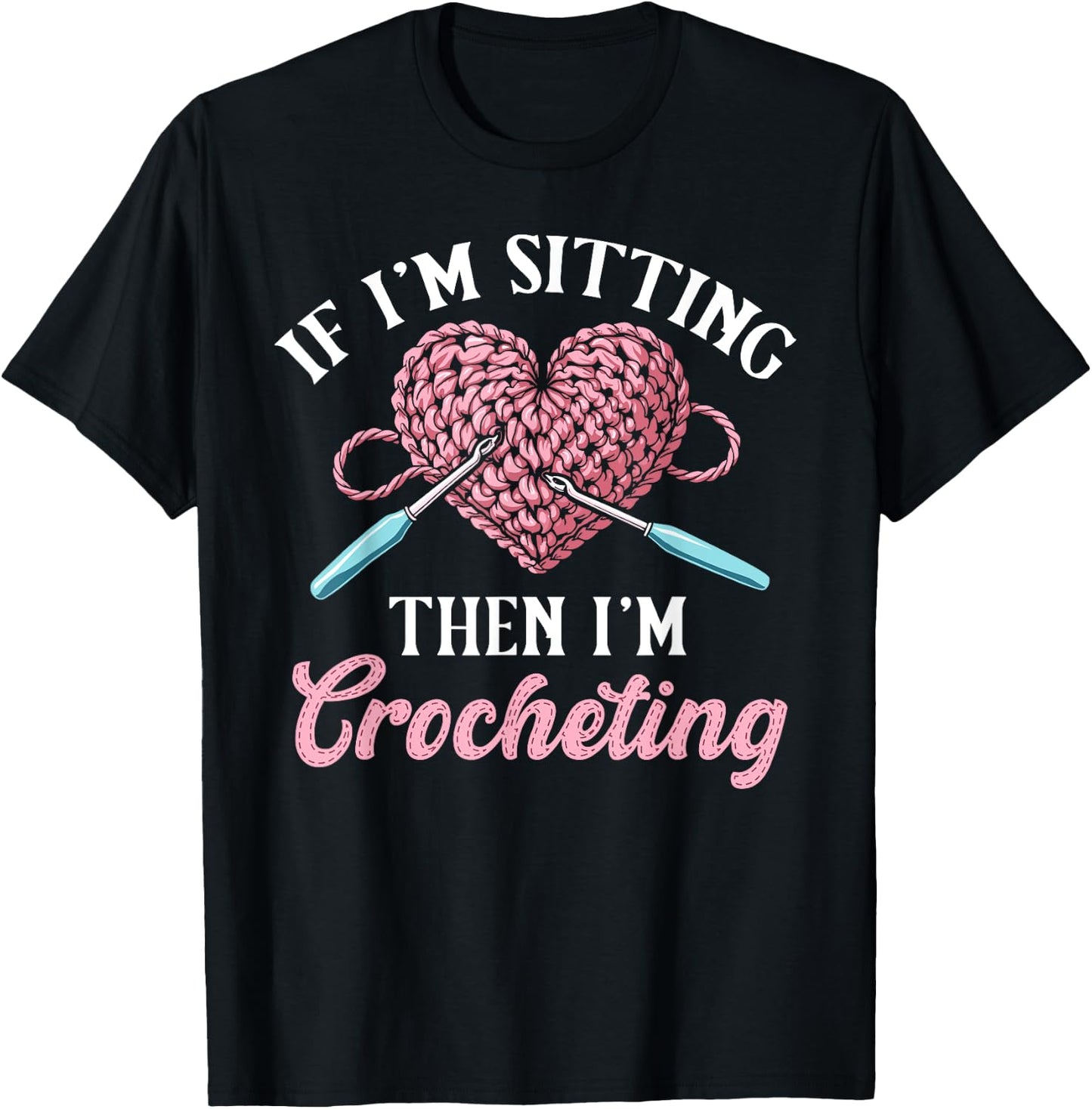 Crochet women if i'm sitting then i'm crocheting crochet T-Shirt - T-Shirt | Black