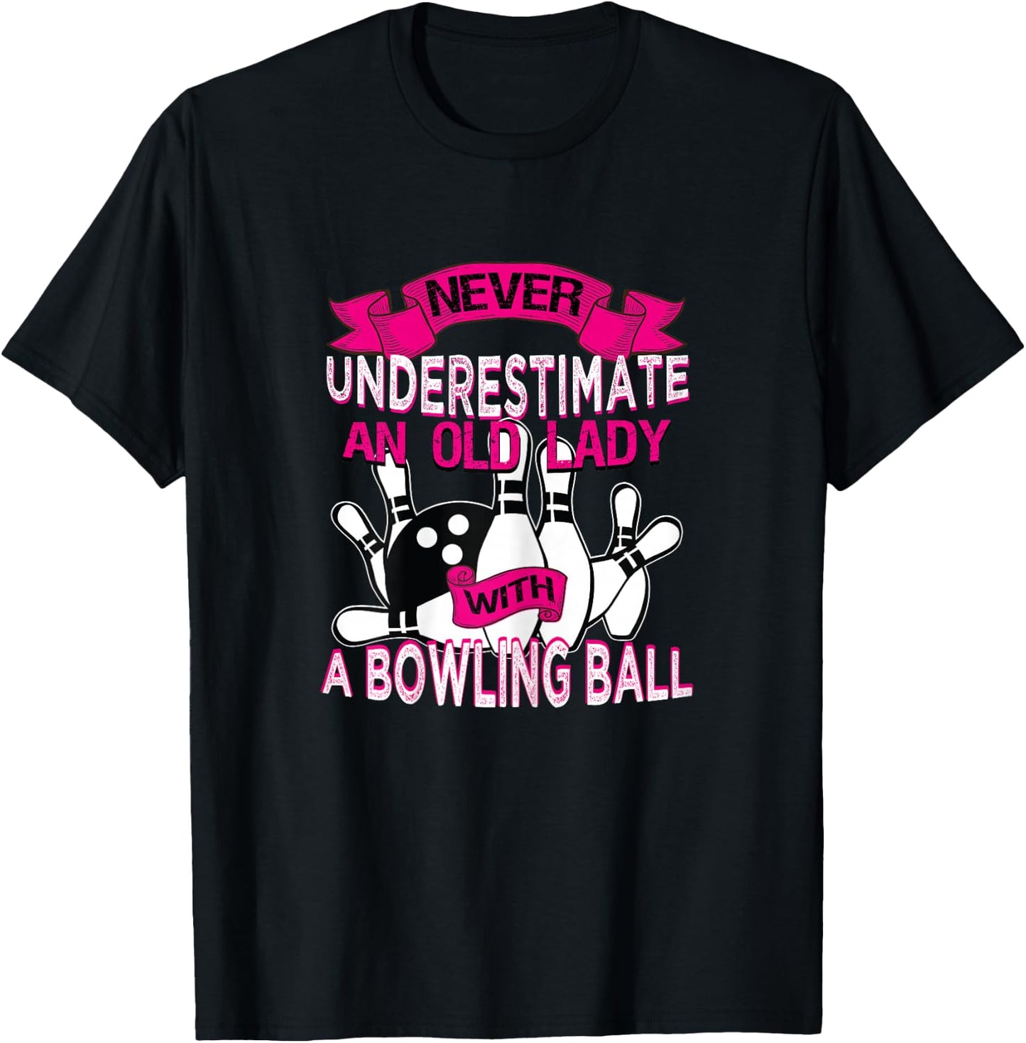 Never Underestimate An Old Lady with a Bowling Ball T-Shirt - T-Shirt | Black