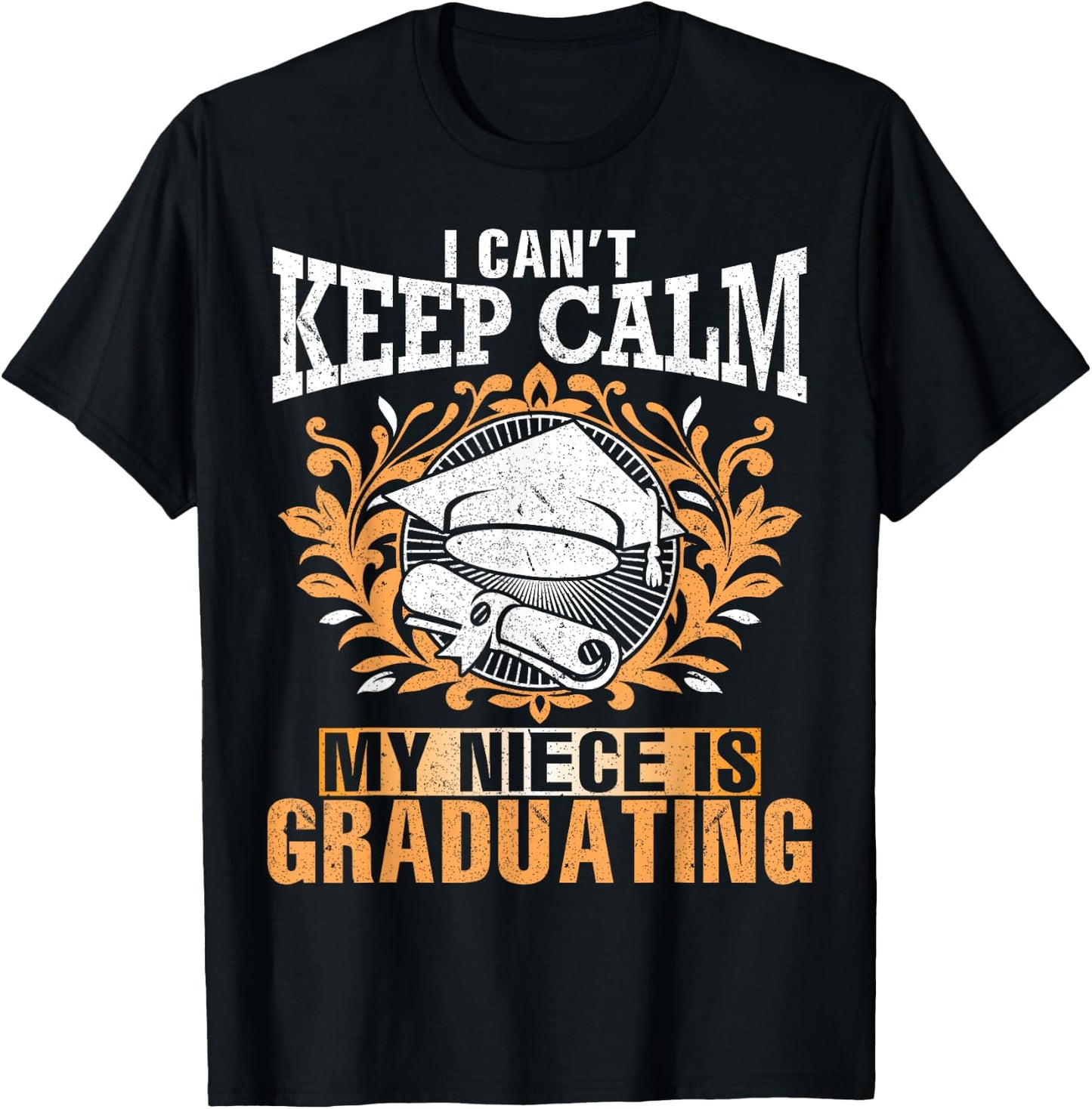 I Can't Keep Calm My Niece Is Graduating Happy Aunt Uncle T-Shirt - T-Shirt | Black