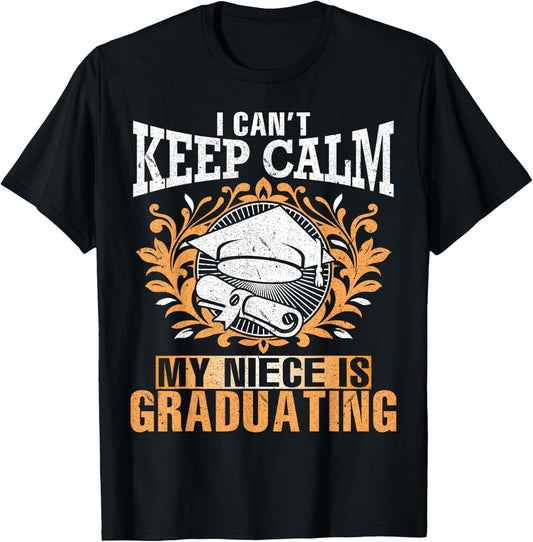 I Can't Keep Calm My Niece Is Graduating Happy Aunt Uncle T-Shirt - T-Shirt | Black