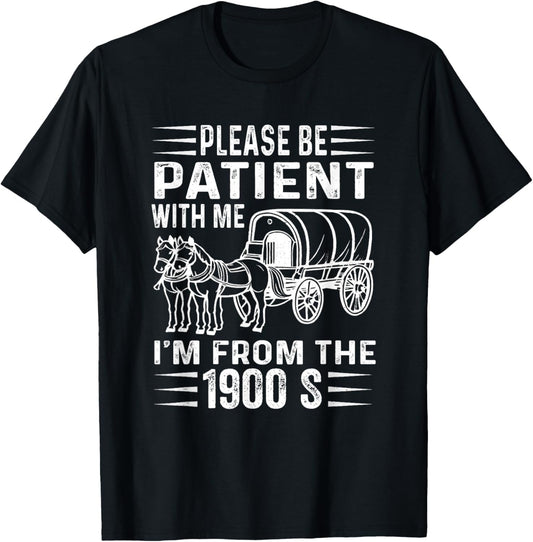 Please Be Patient with Me 1900s Humorous Saying T-Shirt - T-Shirt | Black
