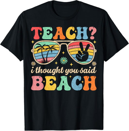 Teach I Thought You Said Beach Teacher Summer Vacation T-Shirt - T-Shirt | Black