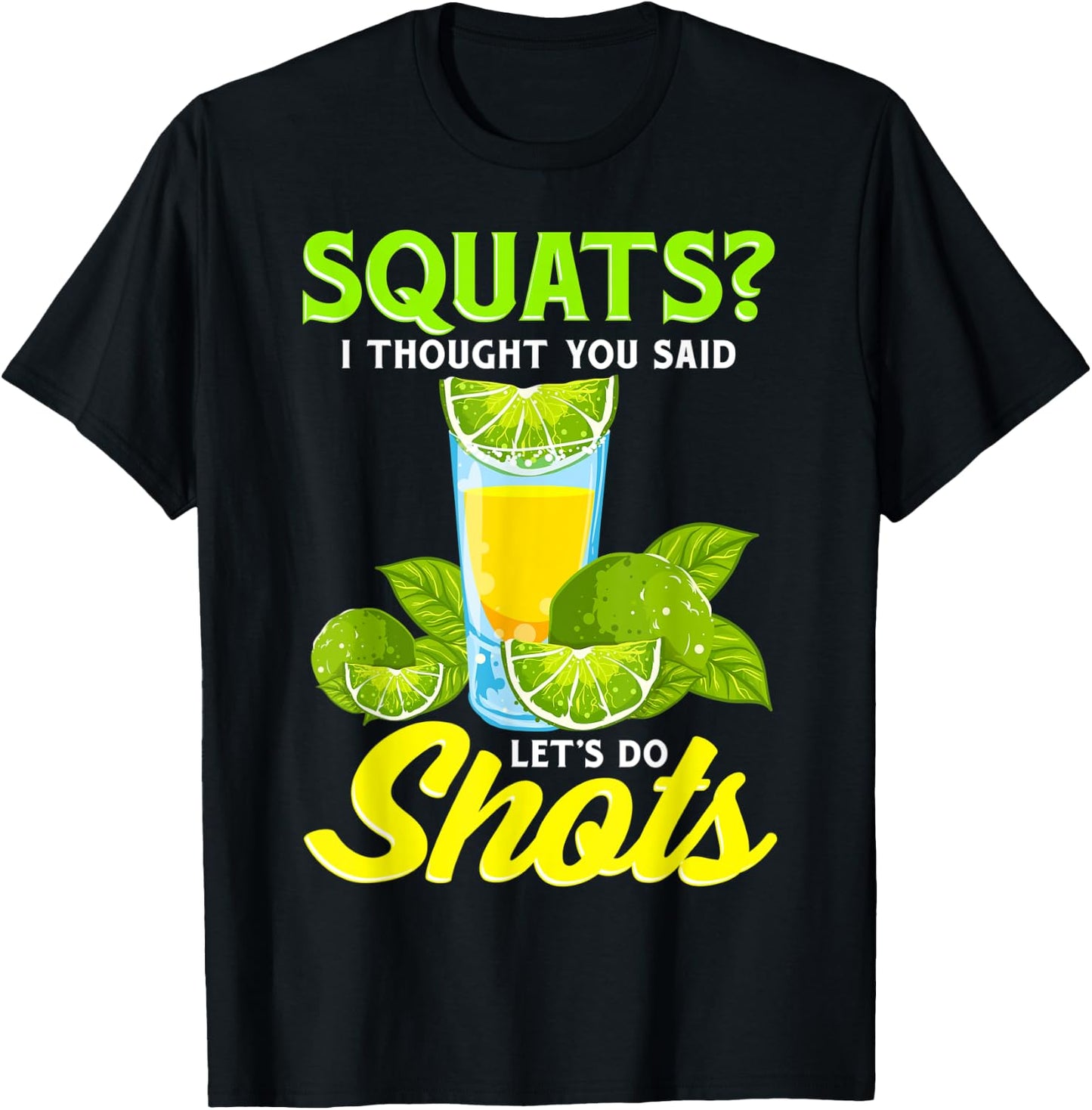 Squats? I Thought You Said Let's Do Shots T-Shirt - T-Shirt | Black