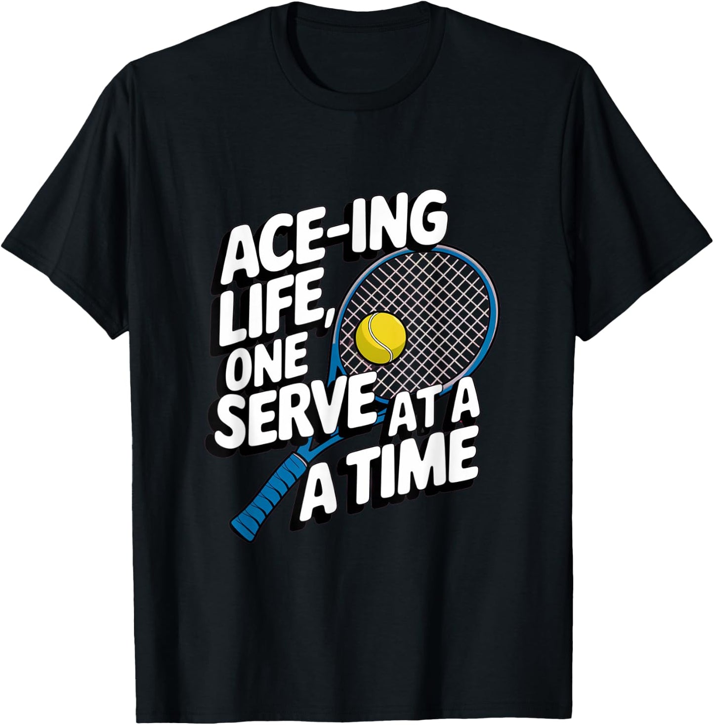 Ace-ing Life, One Serve at a Time Tennis Men Women T-Shirt - T-Shirt | Black