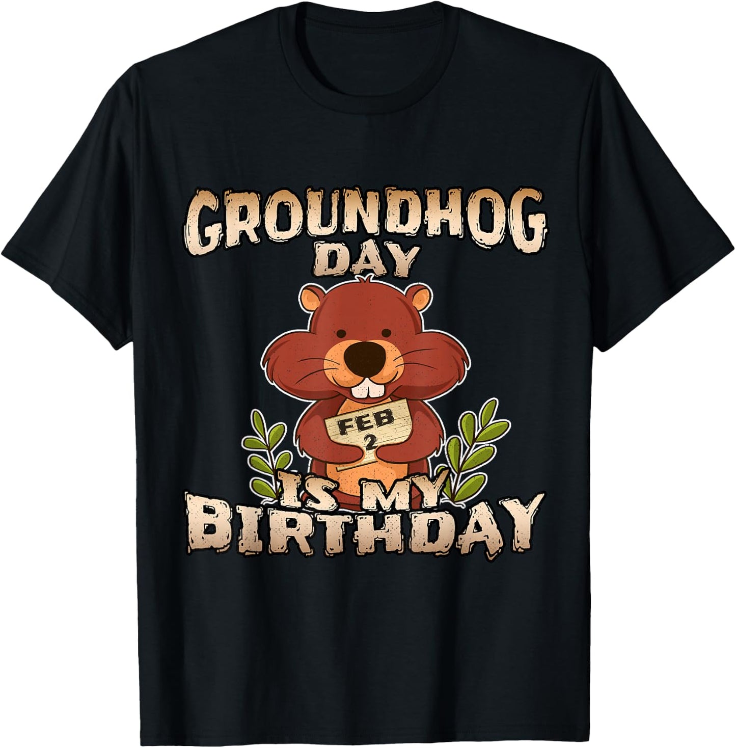 Groundhog Day Is My Birthday T Shirt Born On Groundhog Day T-Shirt - T-Shirt | Black