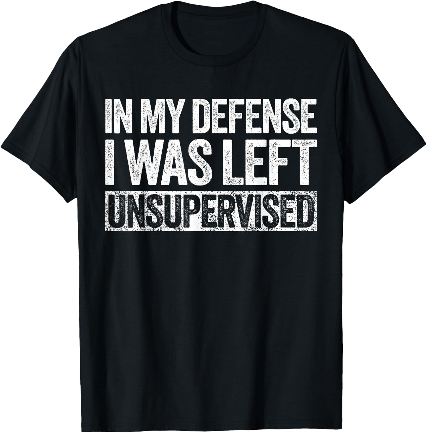 in My Defense I was Left Unsupervised Shirt Funny Adult Kids T-Shirt - T-Shirt | Black