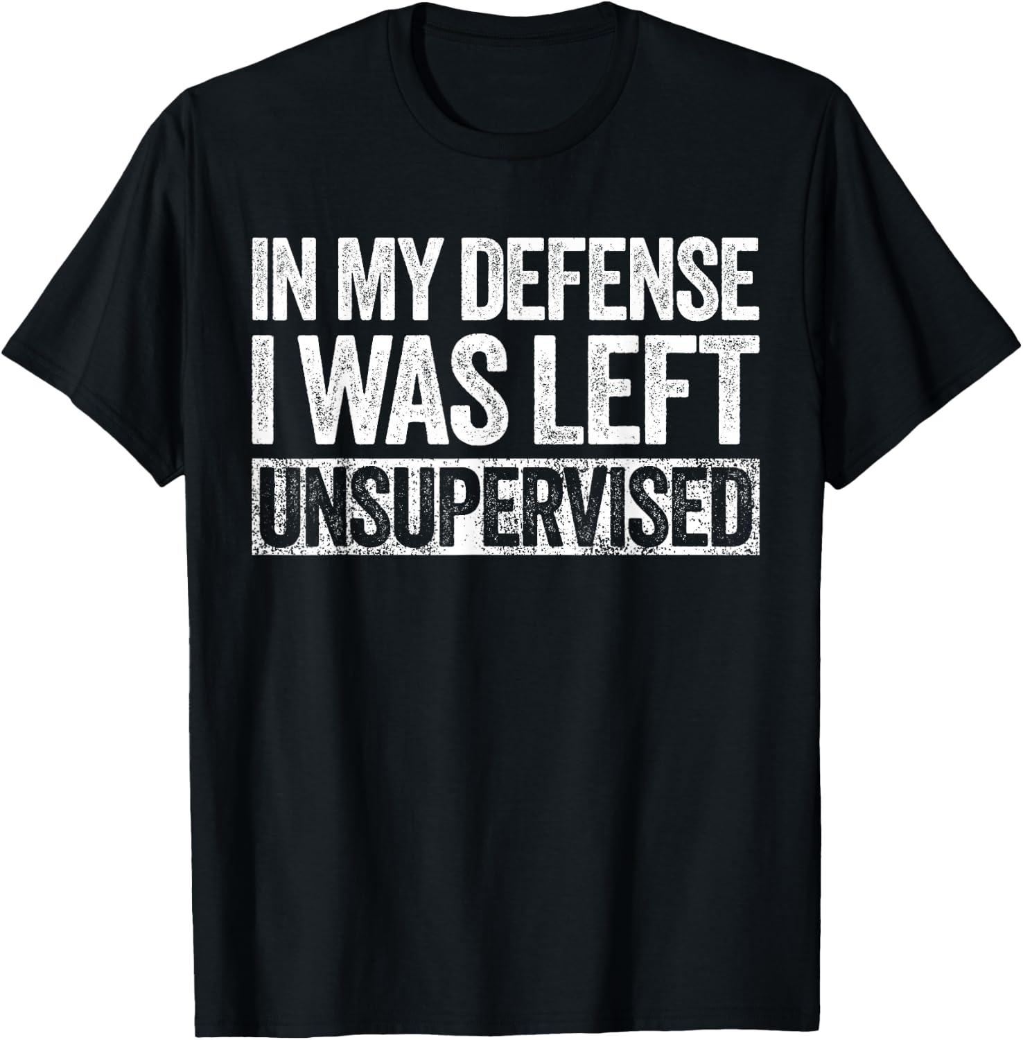 in My Defense I was Left Unsupervised Shirt Funny Adult Kids T-Shirt - T-Shirt | Black