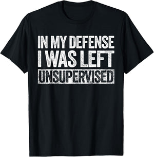 in My Defense I was Left Unsupervised Shirt Funny Adult Kids T-Shirt - T-Shirt | Black