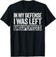 in My Defense I was Left Unsupervised Shirt Funny Adult Kids T-Shirt - T-Shirt | Black