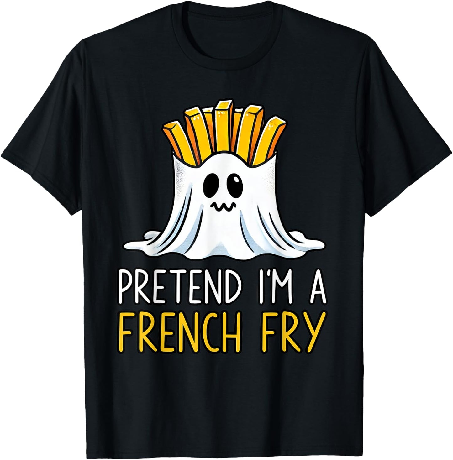Pretend I'm A French Fry Shirt Halloween Favorite Day Snacks T-Shirt - T-Shirt | Black