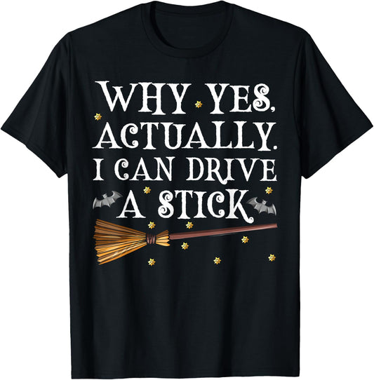 Why Yes Actually I Can Drive A Stick Shirt Halloween Witch T-Shirt - T-Shirt | Black
