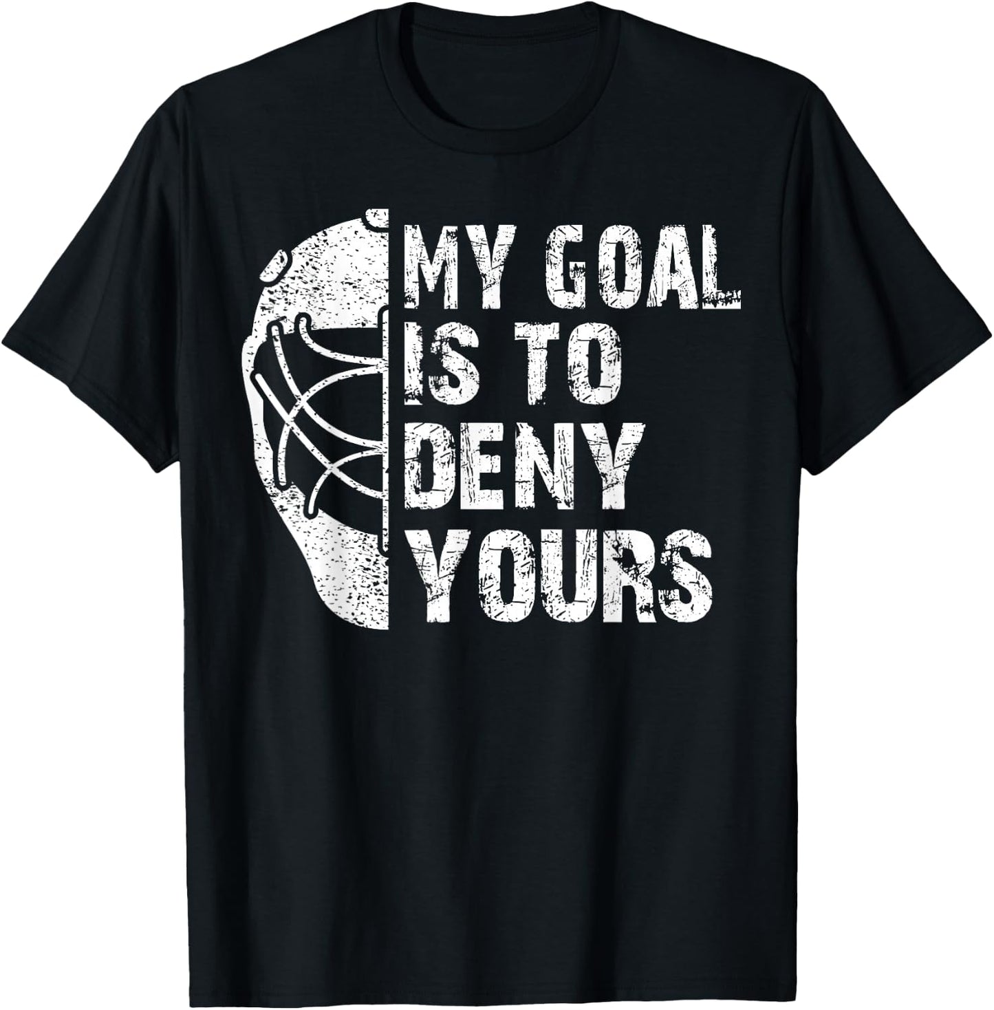 Funny My Goal Is To Deny Yours Hockey Goalie Ice Hockey Gift T-Shirt - T-Shirt | Black