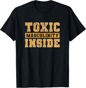Toxic Masculinity Inside Funny T-Shirt - T-Shirt | Black