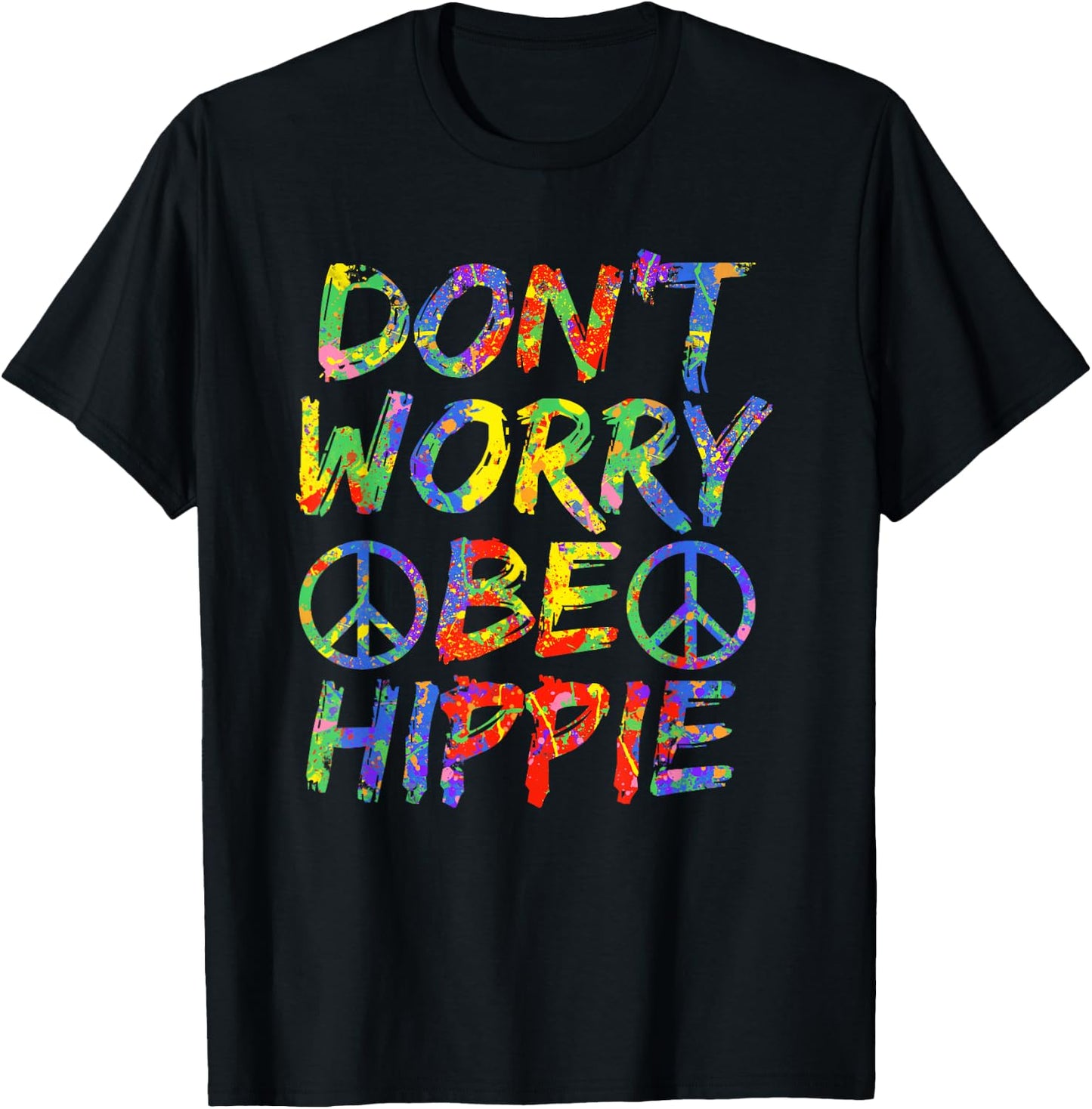 Don't Worry Be Hippie Shirt Hippy Paint Splash Soul T-Shirt - T-Shirt | Black
