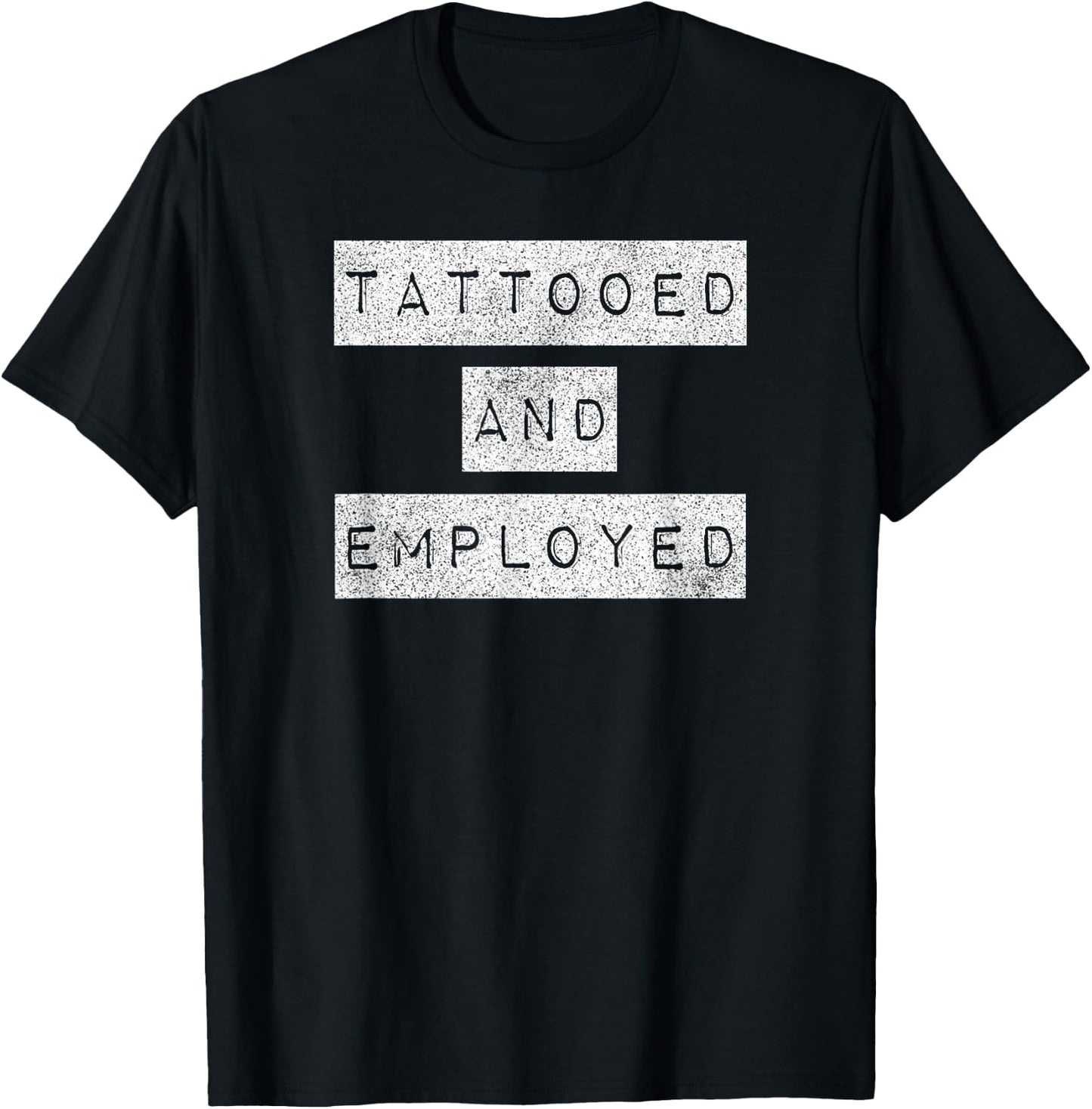 Tattooed And Employed Awesome Funny Proud Tattoo Owner Shirt T-Shirt - T-Shirt | Black