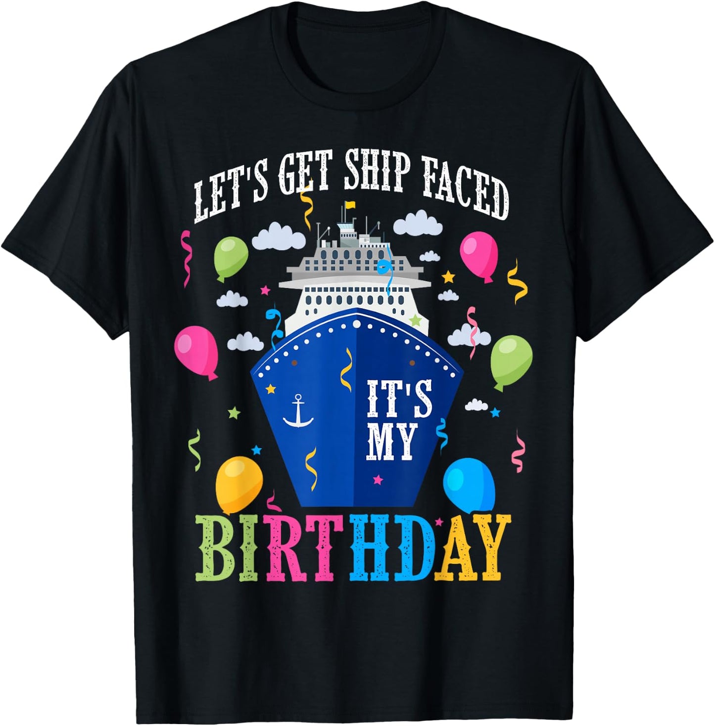 Birthday Cruise Let's Get Ship Face Vacation Its My Birthday T-Shirt - T-Shirt | Black