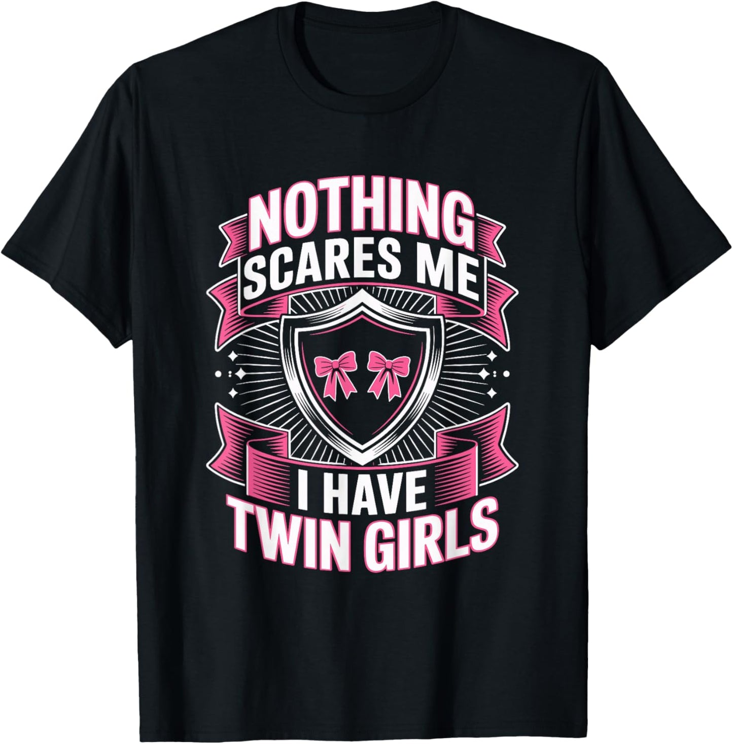 Nothing Scares Me I Have Twin Girls Dad Humor T-Shirt - T-Shirt | Black