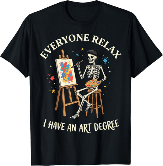 Everyone Relax I Have an Art Degree T-Shirt - T-Shirt | Black