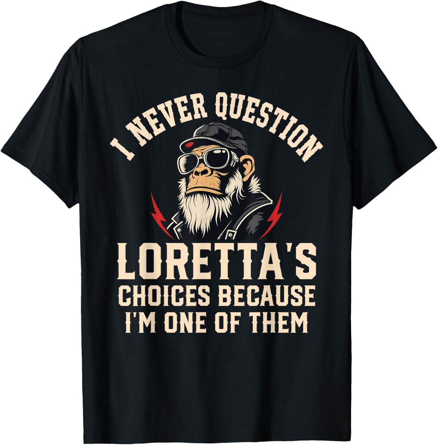I Never Question LORETTA'S Choices Because I'm One of Them T-Shirt - T-Shirt | Black