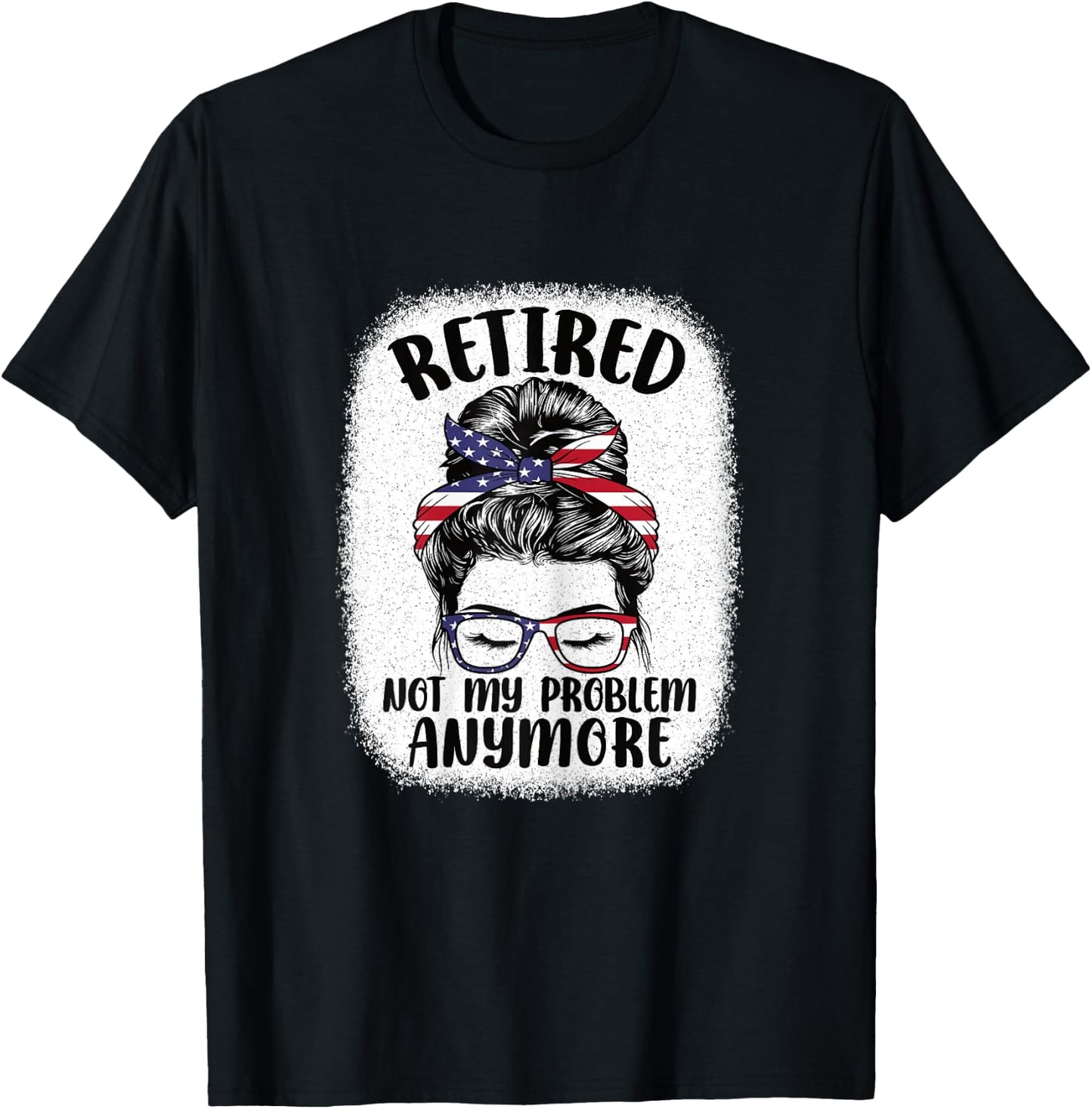 Funny Retired Woman Not My Problem Anymore Retirement Women T-Shirt - T-Shirt | Black