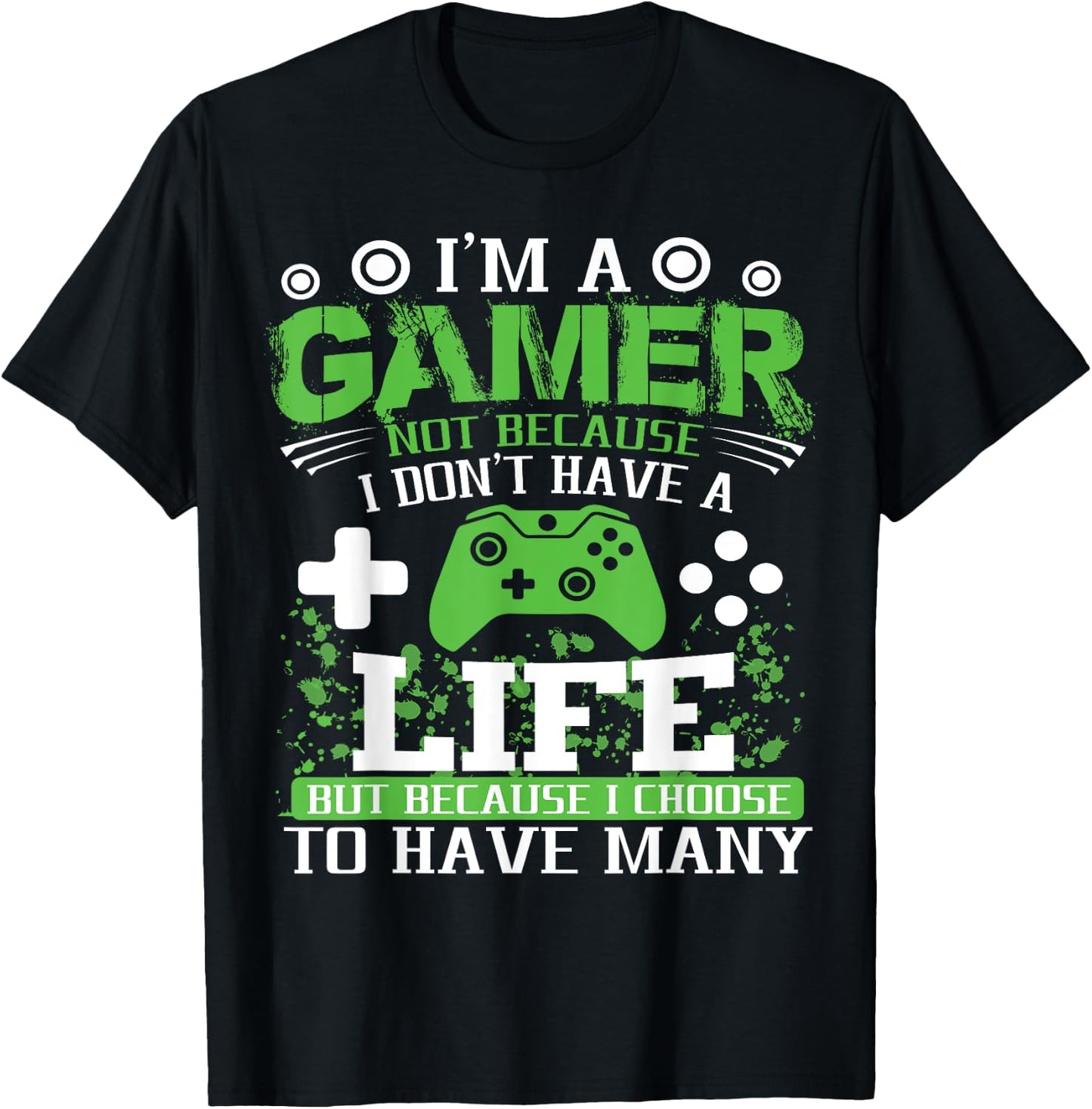 I'm a Gamer Because I Choose to Have Many Lives Gamer T-Shirt - T-Shirt | Black