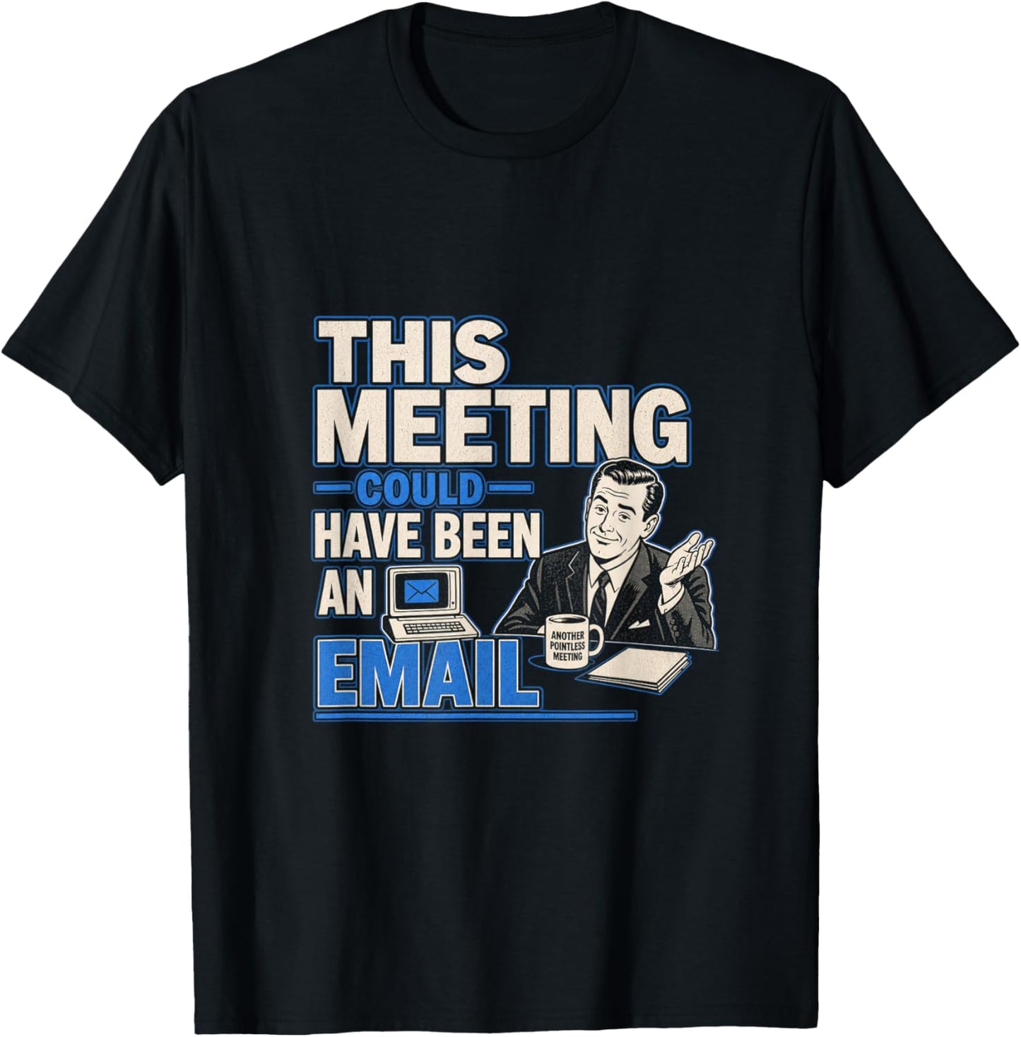 This Meeting Could Have Been an Email Funny Sarcastic T-Shirt - T-Shirt | Black