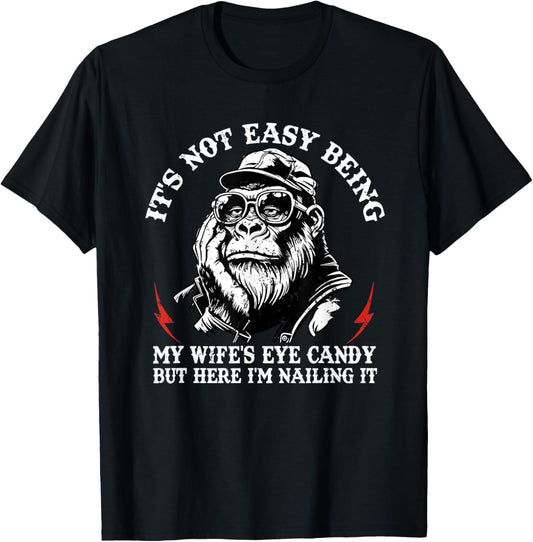 It's not Easy Being My Wife's Eye Candy but here I'm Nailing T-Shirt - T-Shirt | Black