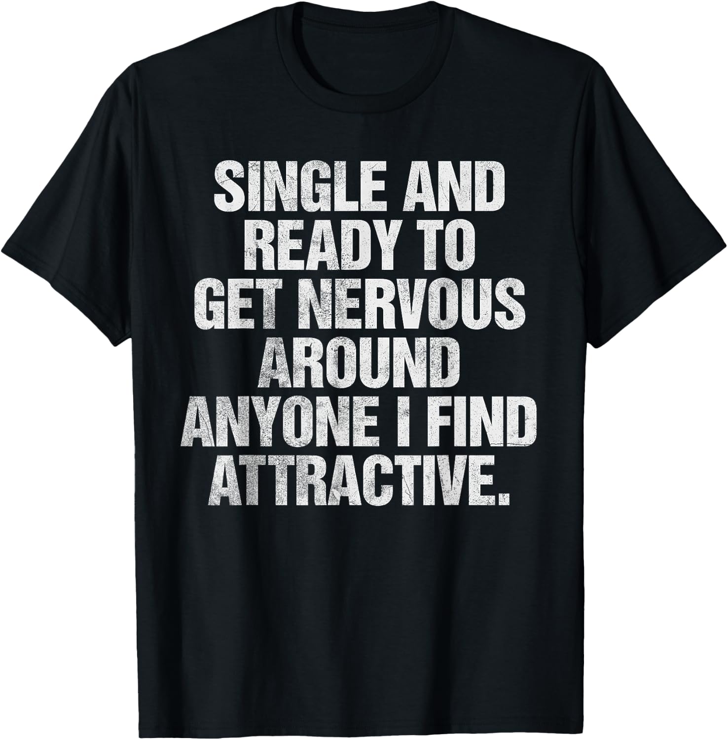 Single and Ready to Get Nervous Around Anyone T-Shirt - T-Shirt | Black