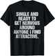 Single and Ready to Get Nervous Around Anyone T-Shirt - T-Shirt | Black