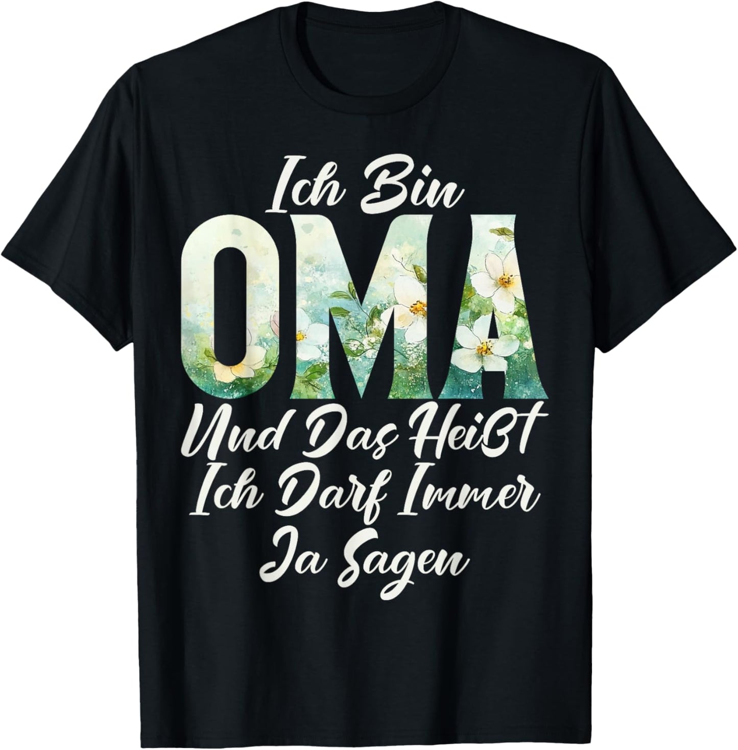 Ich Bin Oma Und Das heißt Ich Darf Immer Ja Sagen Mother's Day T-Shirt - T-Shirt | Black
