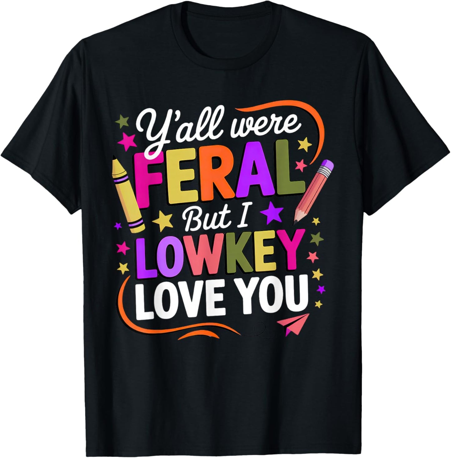 Funny Teacher Shirt Y'all were Feral But I Lowkey Love You T-Shirt - T-Shirt | Black