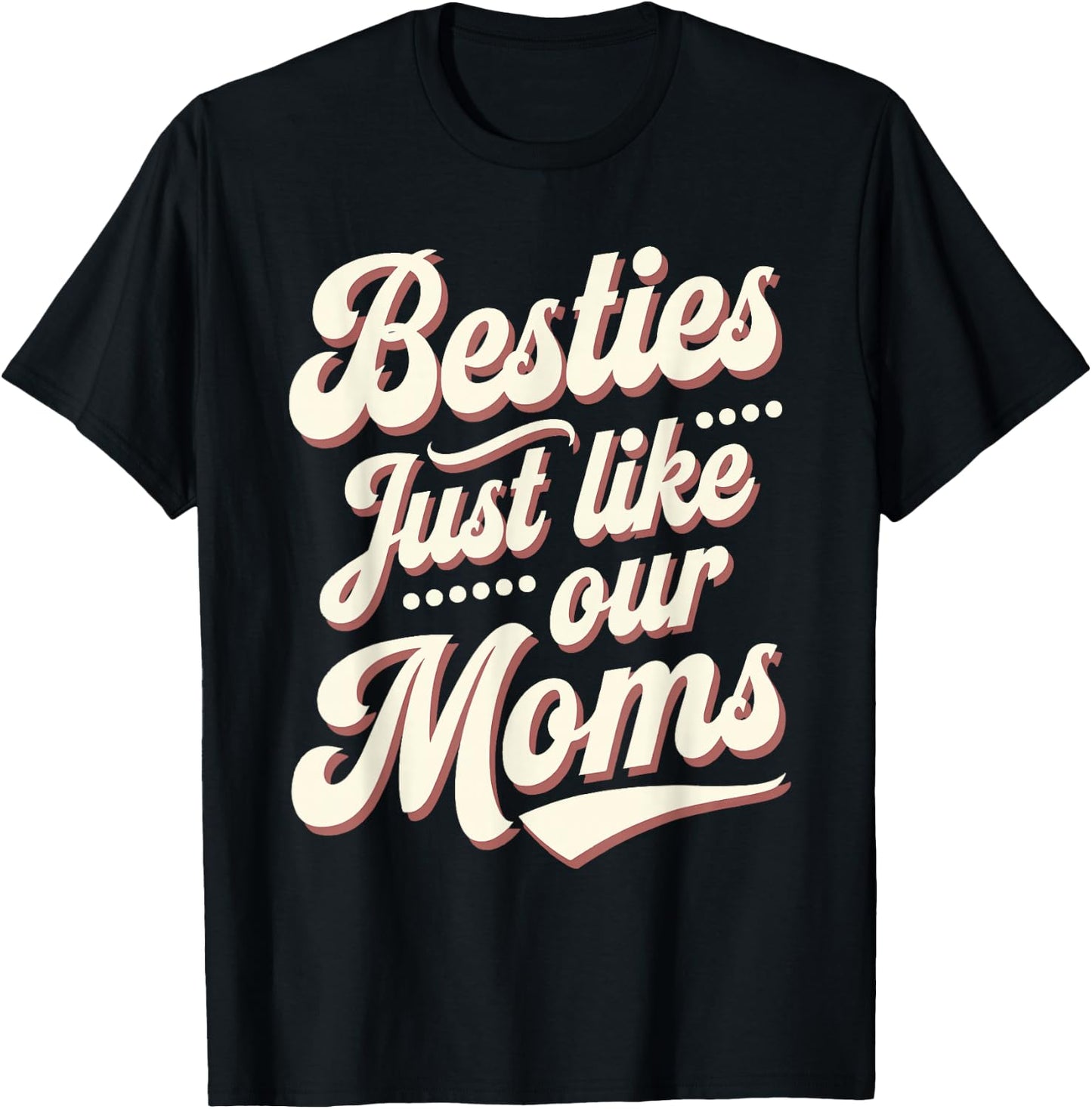 Besties Just Like Our Moms T-Shirt - T-Shirt | Black