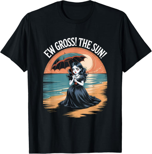 Ew Gross! The Sun! Funny Goth Girl Vampire Summerween T-Shirt - T-Shirt | Black