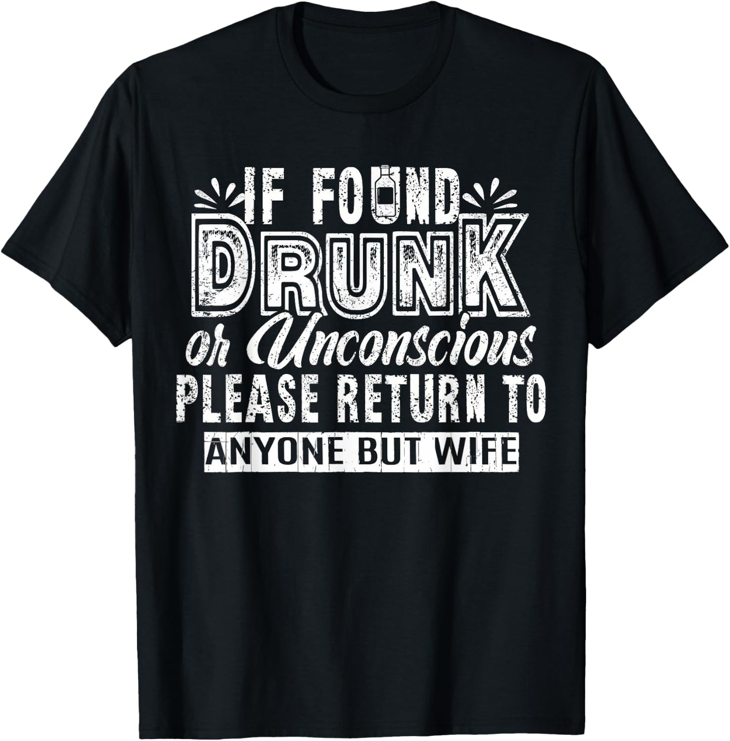 If Found Drunk Or Unconscious Return To Anyone But Wife T-Shirt - T-Shirt | Black