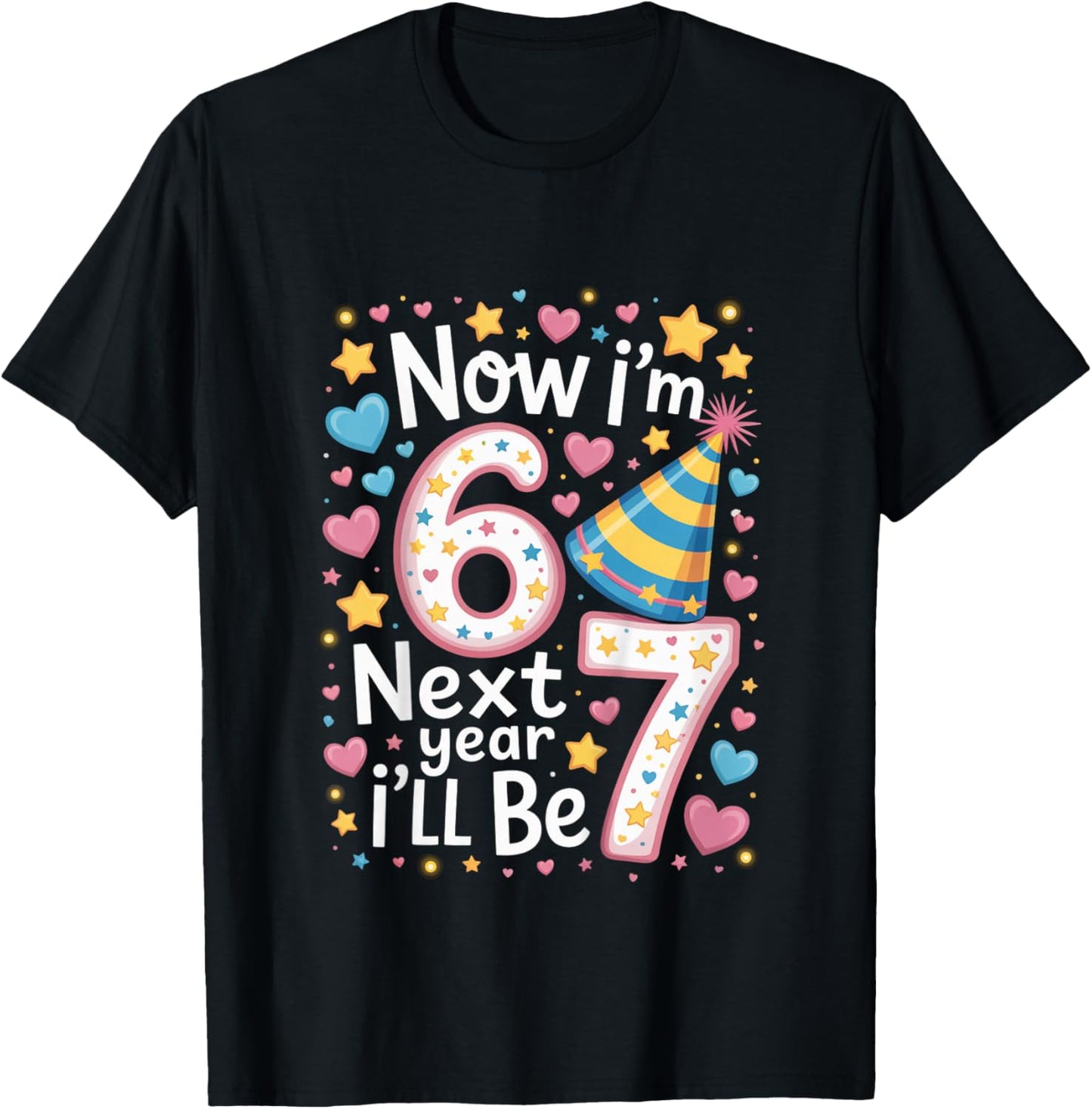 6 Year Old Birthday 67 Trend Now I'm 6 Next Year I'll be 7 T-Shirt - T-Shirt | Black