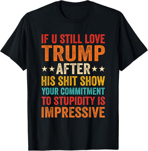 If You Still Love Trump After His Shit Show Your Commitment T-Shirt - T-Shirt | Black