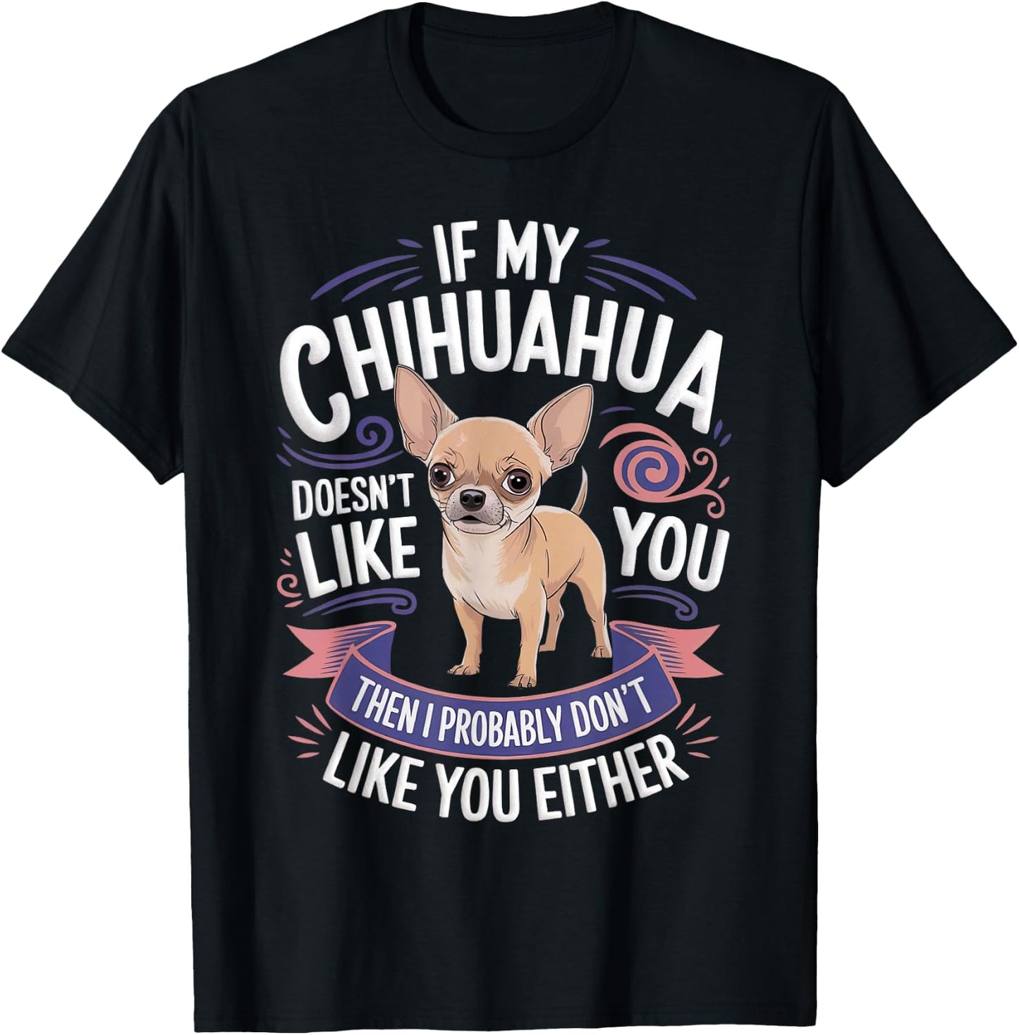 If my Chihuahua doesn't like you Dog Owner Chihuahua T-Shirt - T-Shirt | Black