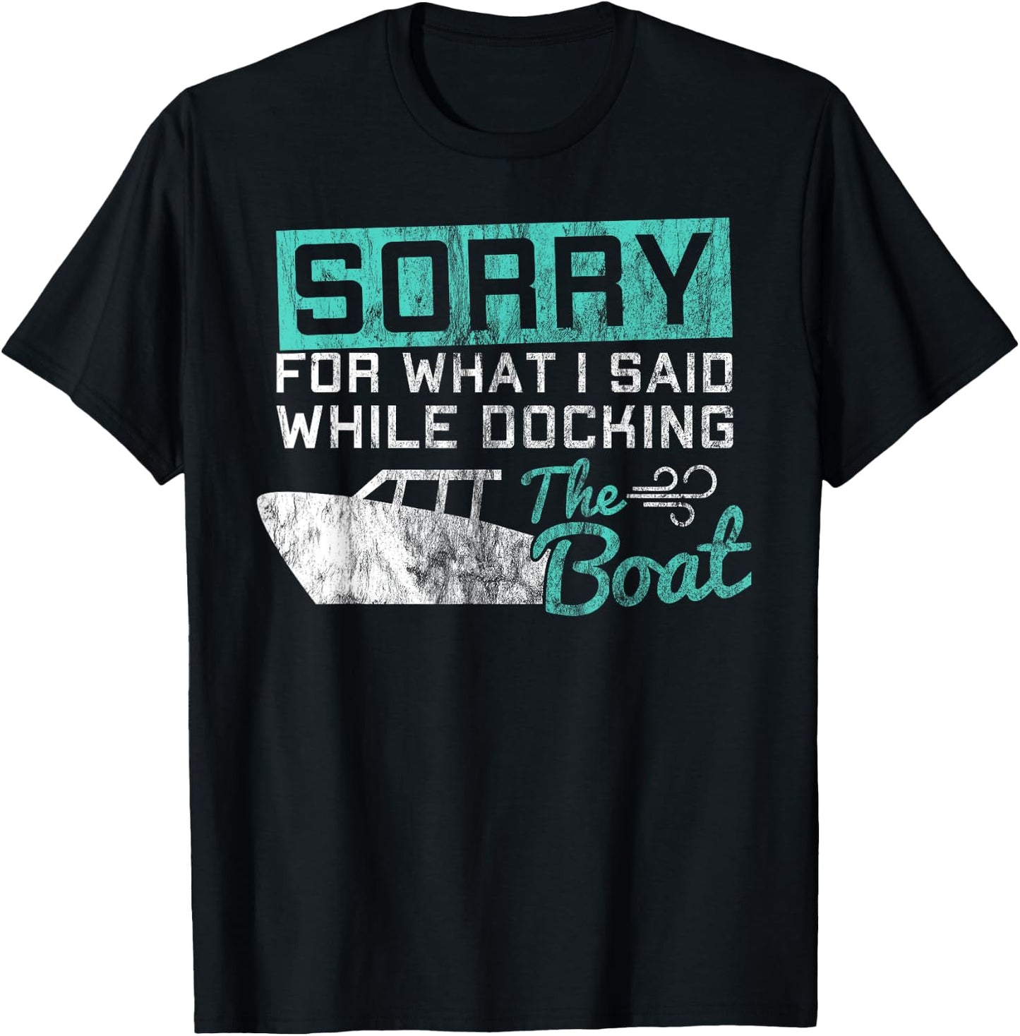 Funny Boating Sorry What I Said While Docking Boat T-Shirt - T-Shirt | Black