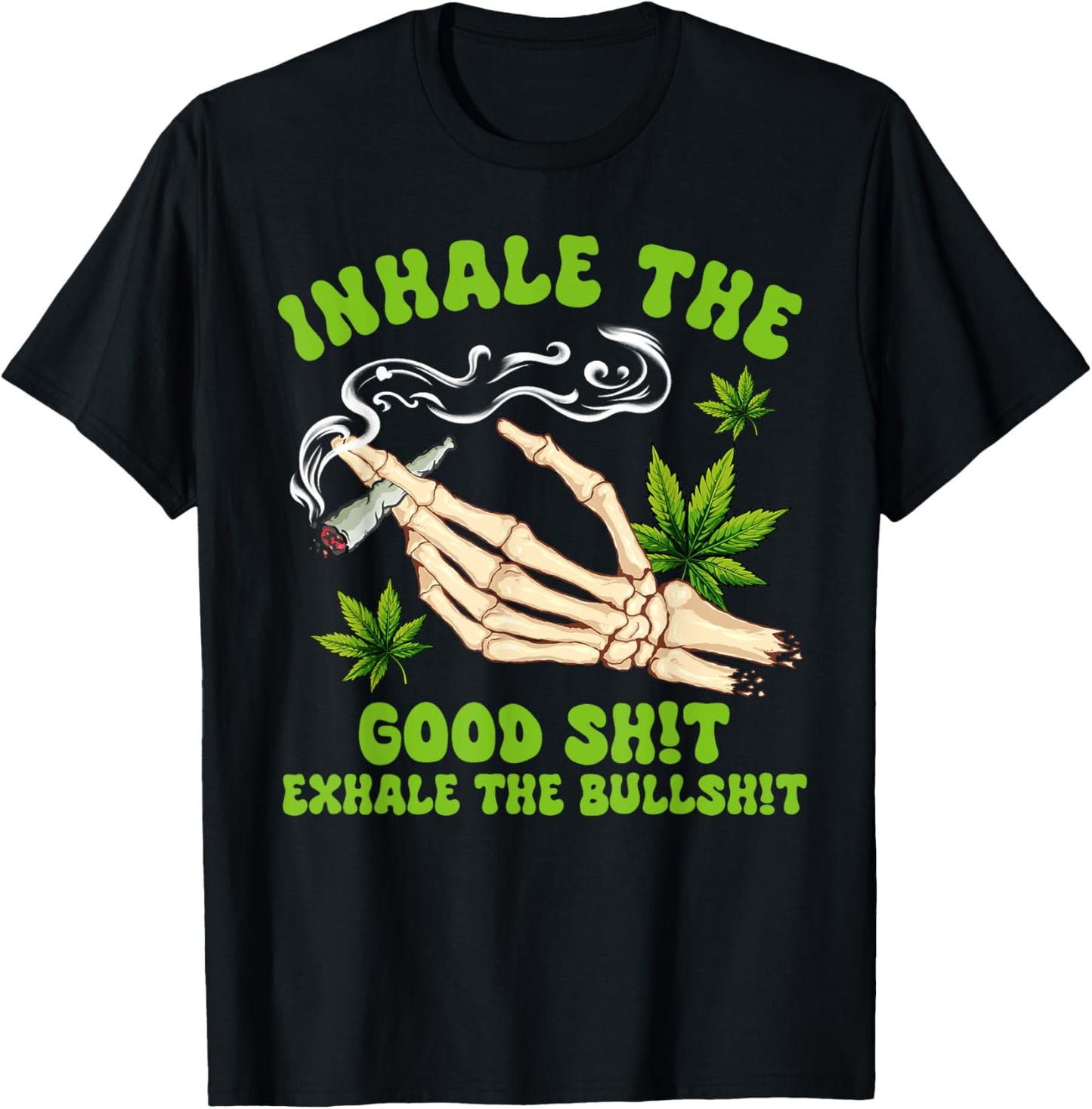 Cannabis Weed Smoking Inhale The Good Sht Exhale The Bullsht T-Shirt - T-Shirt | Black