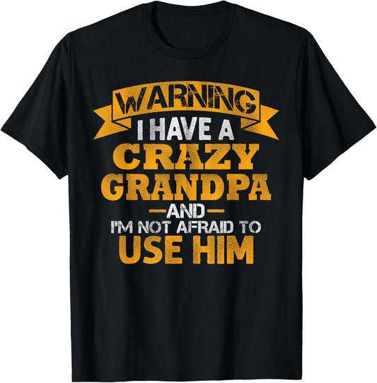 Warning i Have a Crazy Grandpa and im not Afraid to use him T-Shirt - T-Shirt | Black