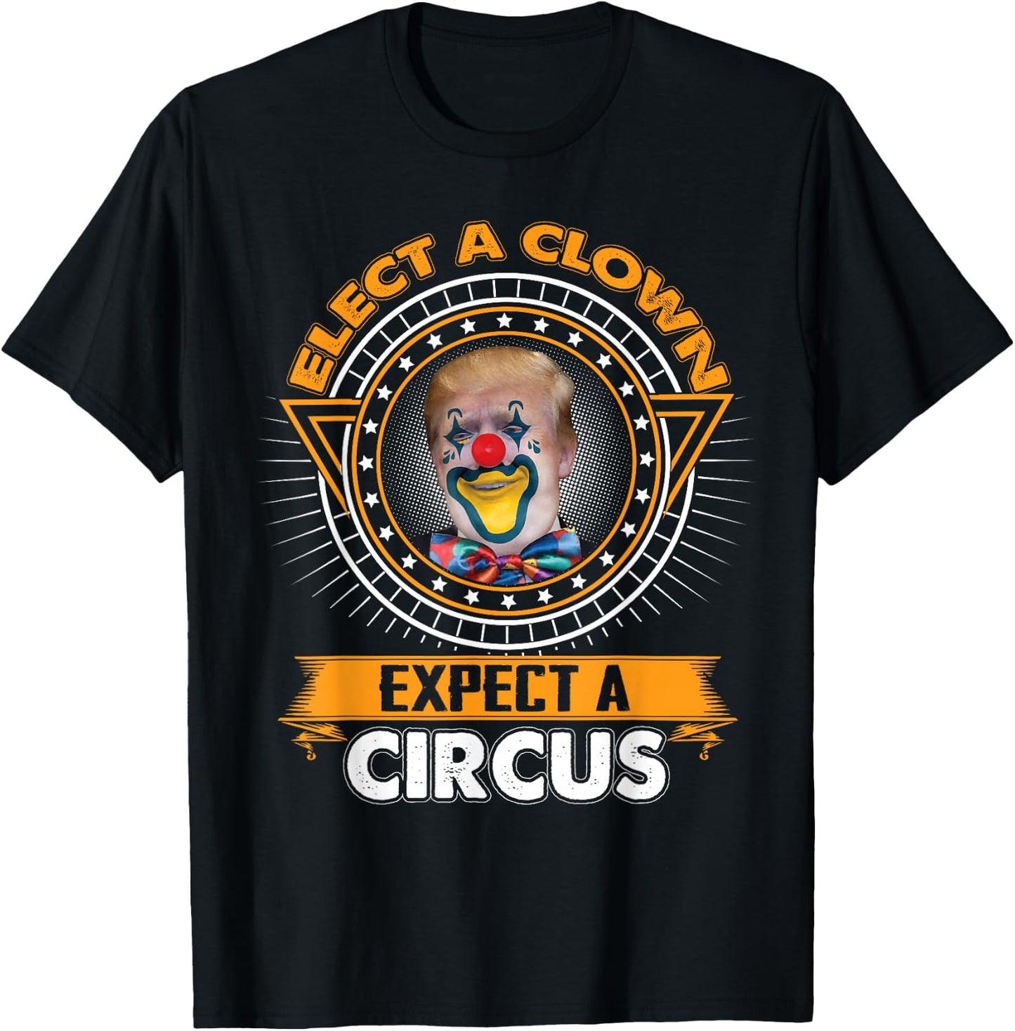 Elect A Clown Expect A Circus Shirt Funny Anti-Trump T-Shirt - T-Shirt | Black