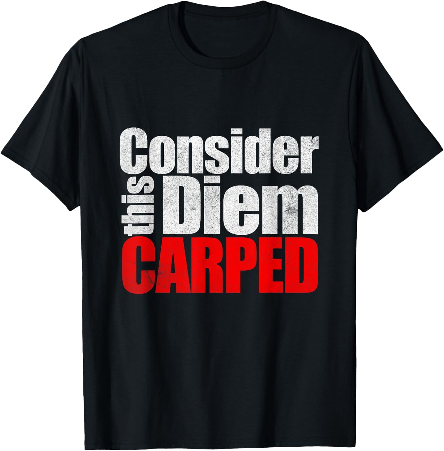 Consider this Diem Carped Funny Latin Saying Shirt T-Shirt - T-Shirt | Black