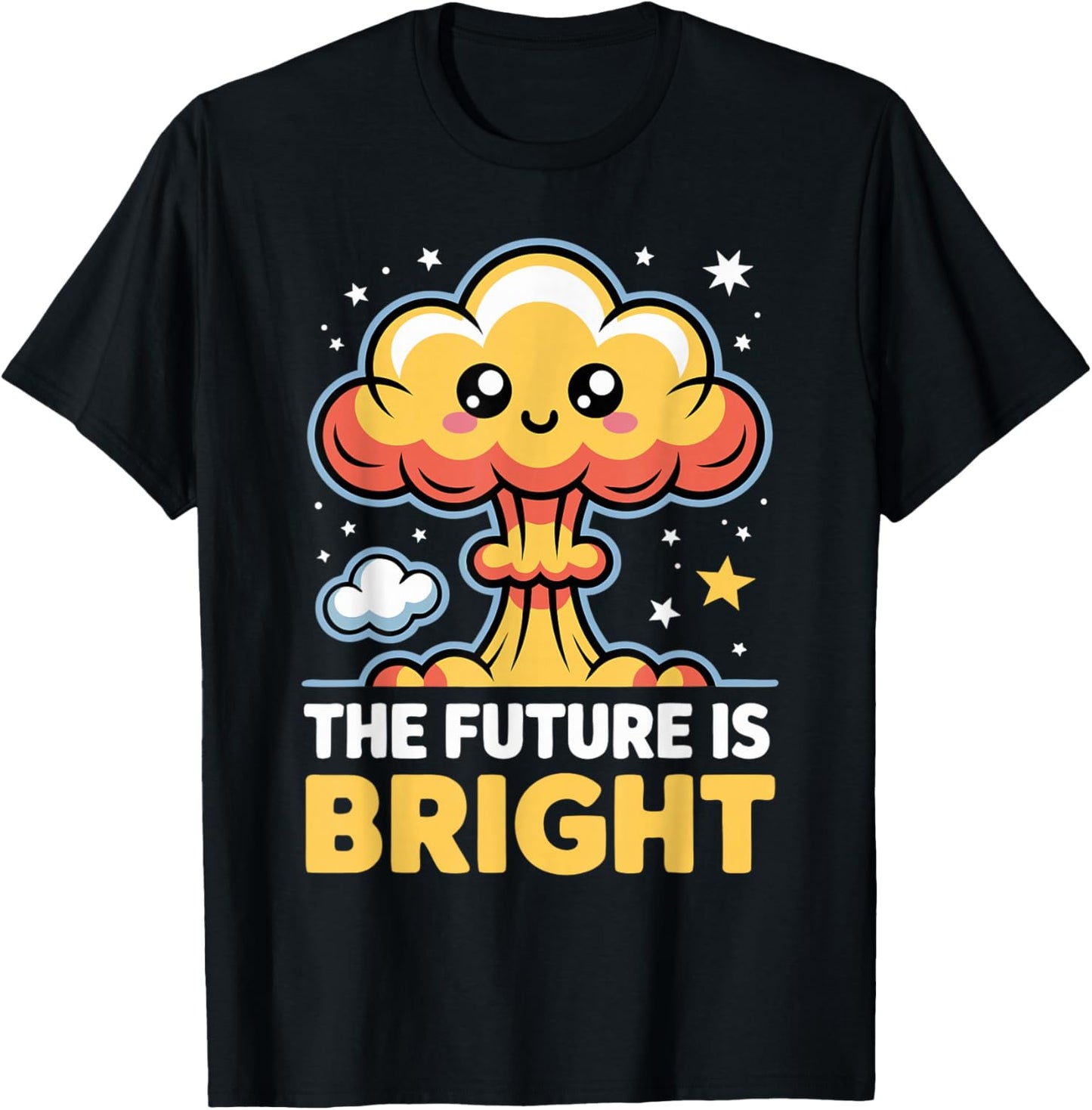 Funny Future is Bright Sarcastic Kawaii Mushroom Cloud T-Shirt - T-Shirt | Black
