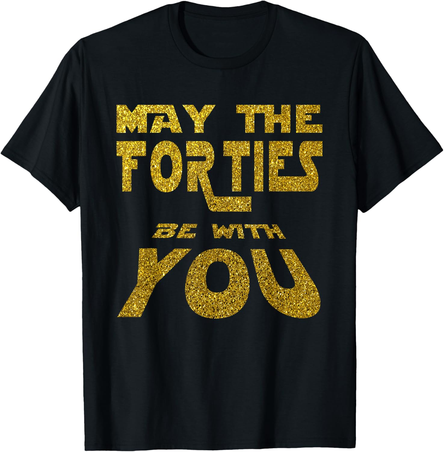 May the Forties be with You | 40th Birthday Gift Fun T-Shirt - T-Shirt | Black