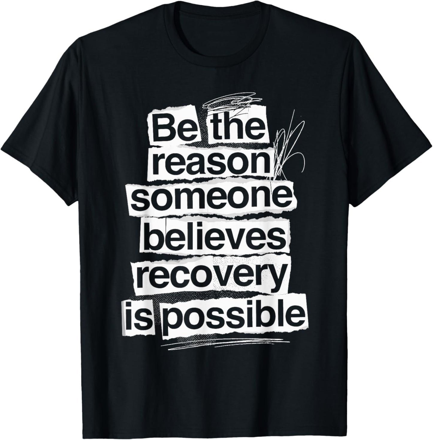 Be The Reason Someone Believes Recovery is Possible Sobriety T-Shirt - T-Shirt | Black